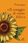 «Il coraggio di essere felici» Libro di  Francesco (Jorge Mario Bergoglio)