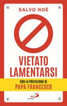 Vietato lamentarsi. Agisci per cambiare in meglio la tua vita e quella degli altri Libro di Salvo Noè