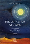 Per un'altra strada. La leggenda del Quarto Magio Libro di   Mimmo Muolo